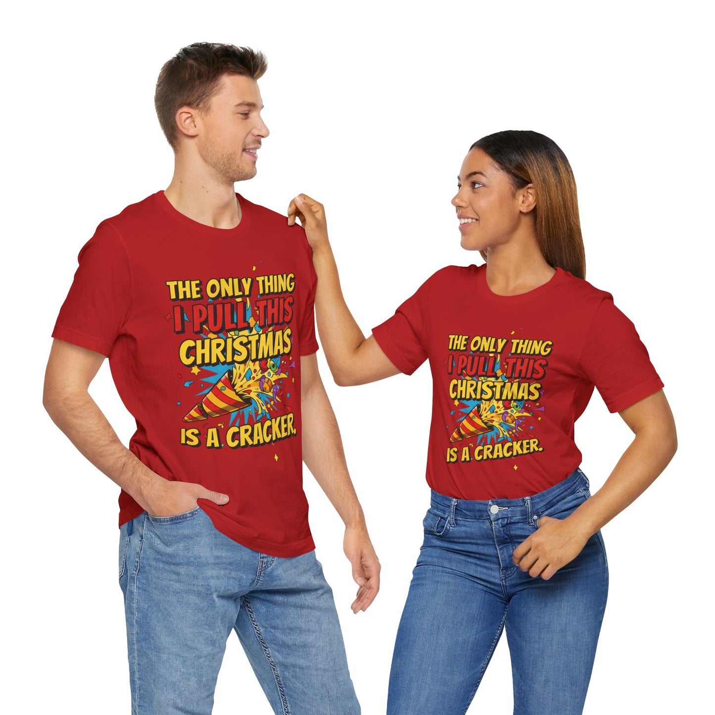 The Only Thing I Pull This Christmas Is A Cracker Unisex Tee