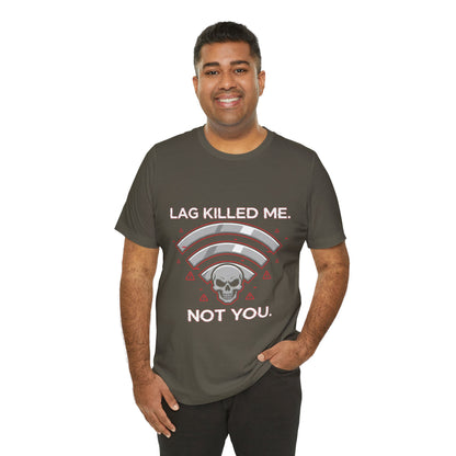 Lag Killed Me, Not You Gamer Tee
