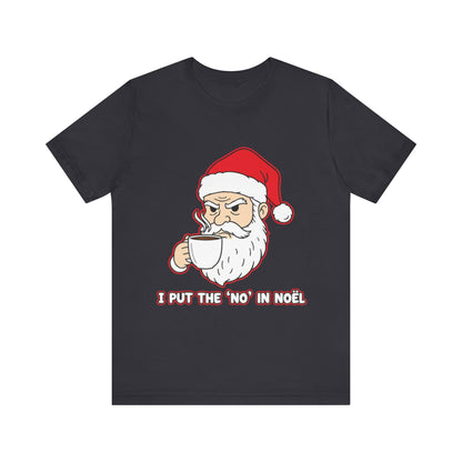 I Put the 'No' in Noël - Funny Santa Tee