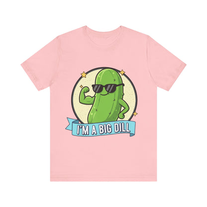 I'm a Big Dill Unisex Tee