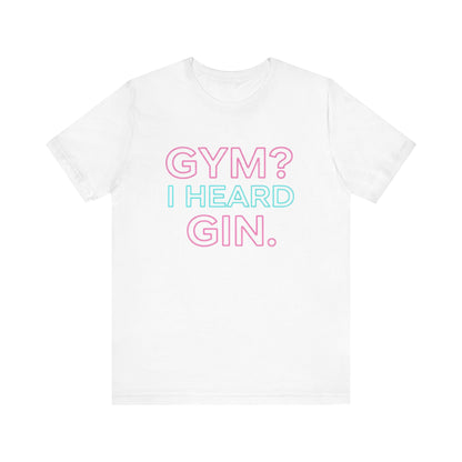 GYM? I Heard GIN Tee