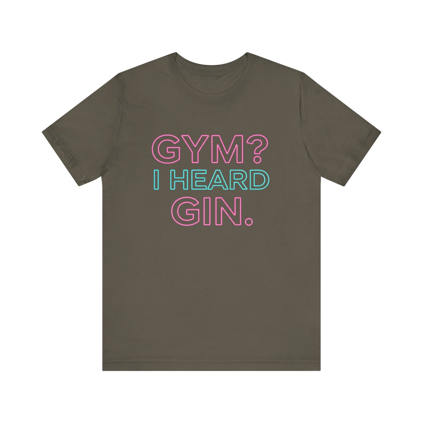 GYM? I Heard GIN Tee