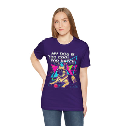 My Dog is Too Cool for Fetch Unisex T-Shirt