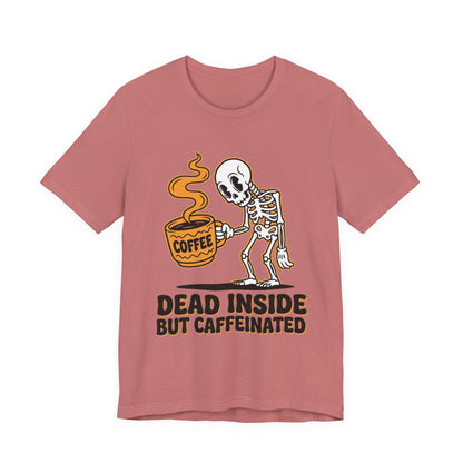 Dead Inside But Caffeinated Tee — Funny Coffee Skeleton T-Shirt