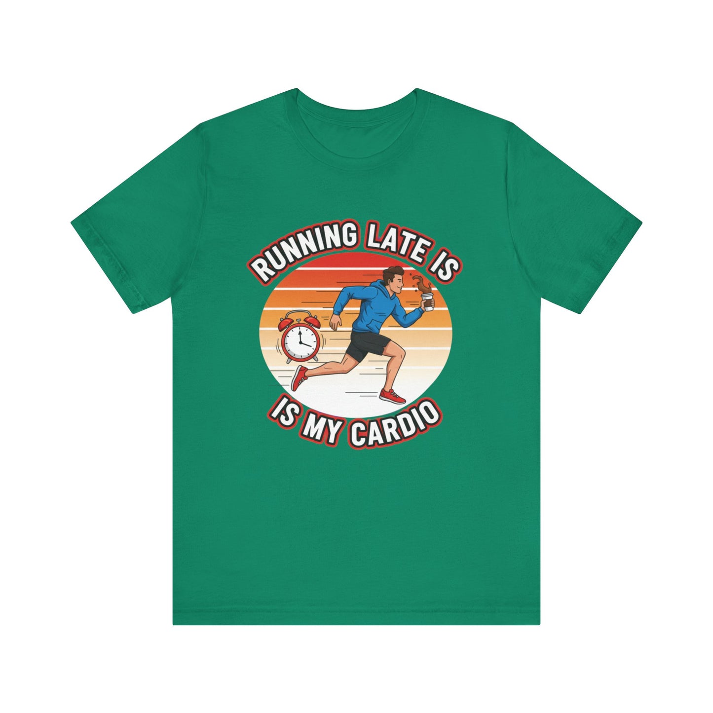 Running Late Is My Cardio T-Shirt