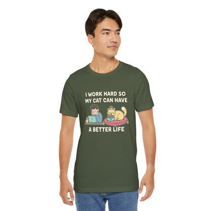 I Work Hard So My Cat Can Have A Better Life Tee