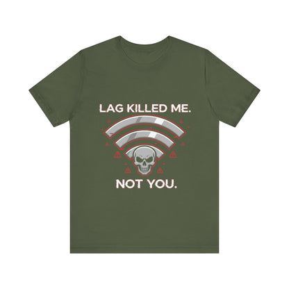 Lag Killed Me, Not You Gamer Tee