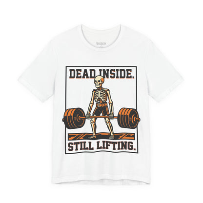 Dead Inside Still Lifting T-Shirt — Skeleton Weightlifting Gym Tee