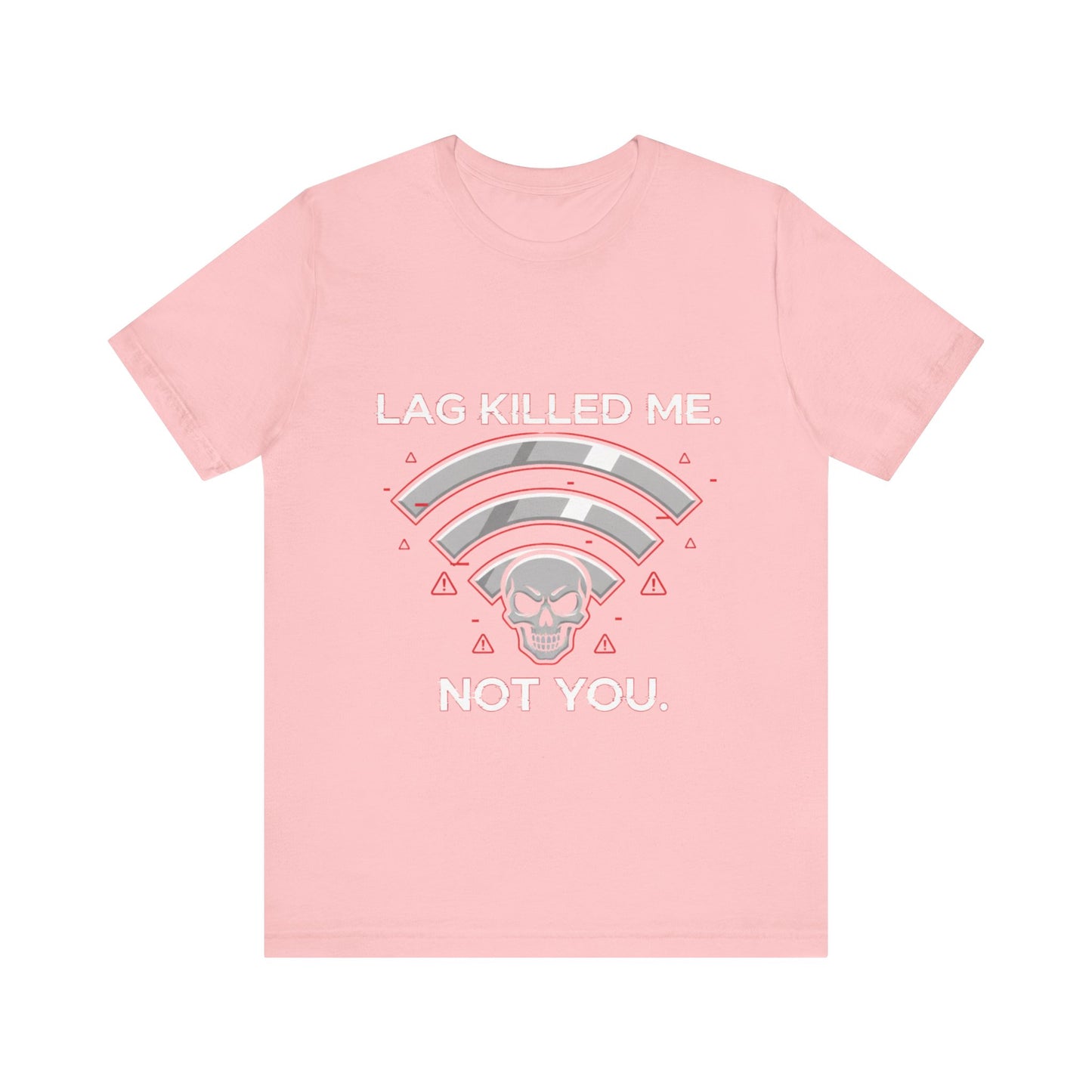Lag Killed Me, Not You Gamer Tee