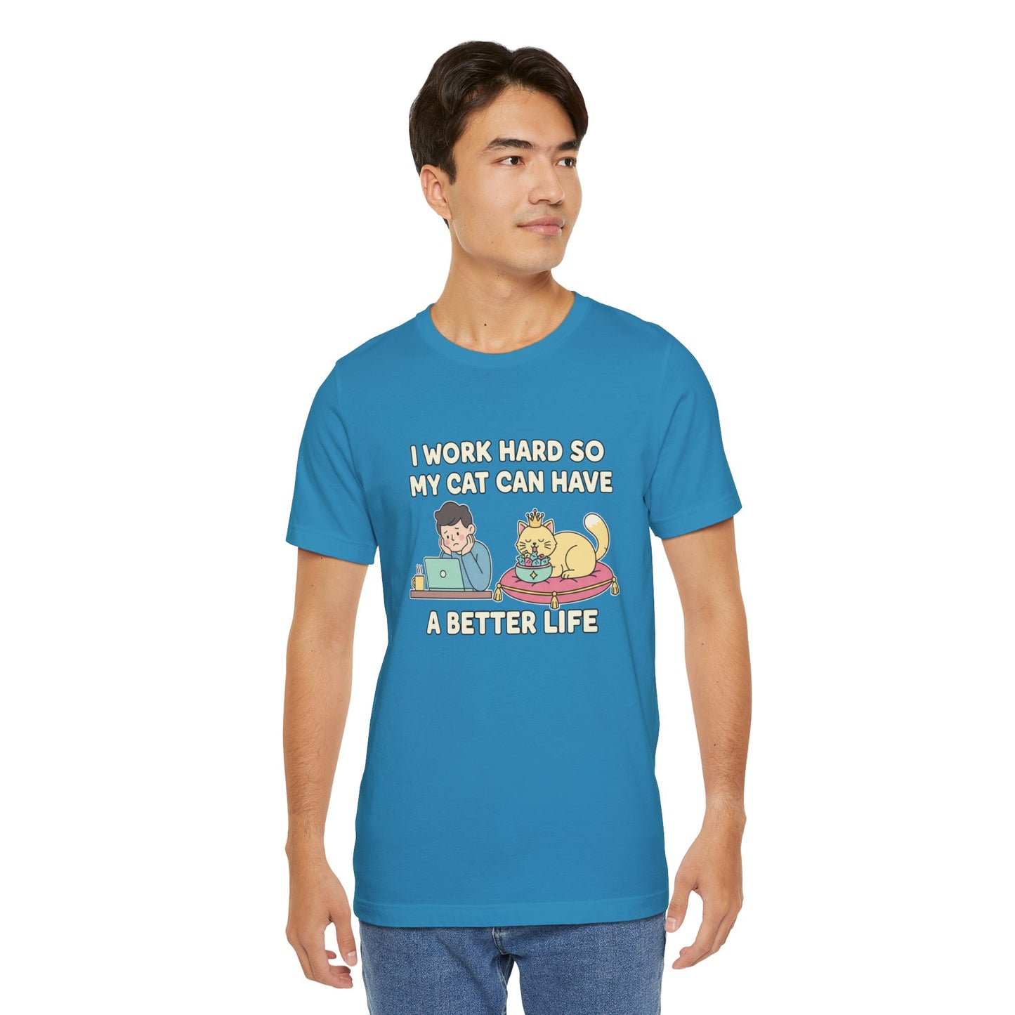 I Work Hard So My Cat Can Have A Better Life Tee