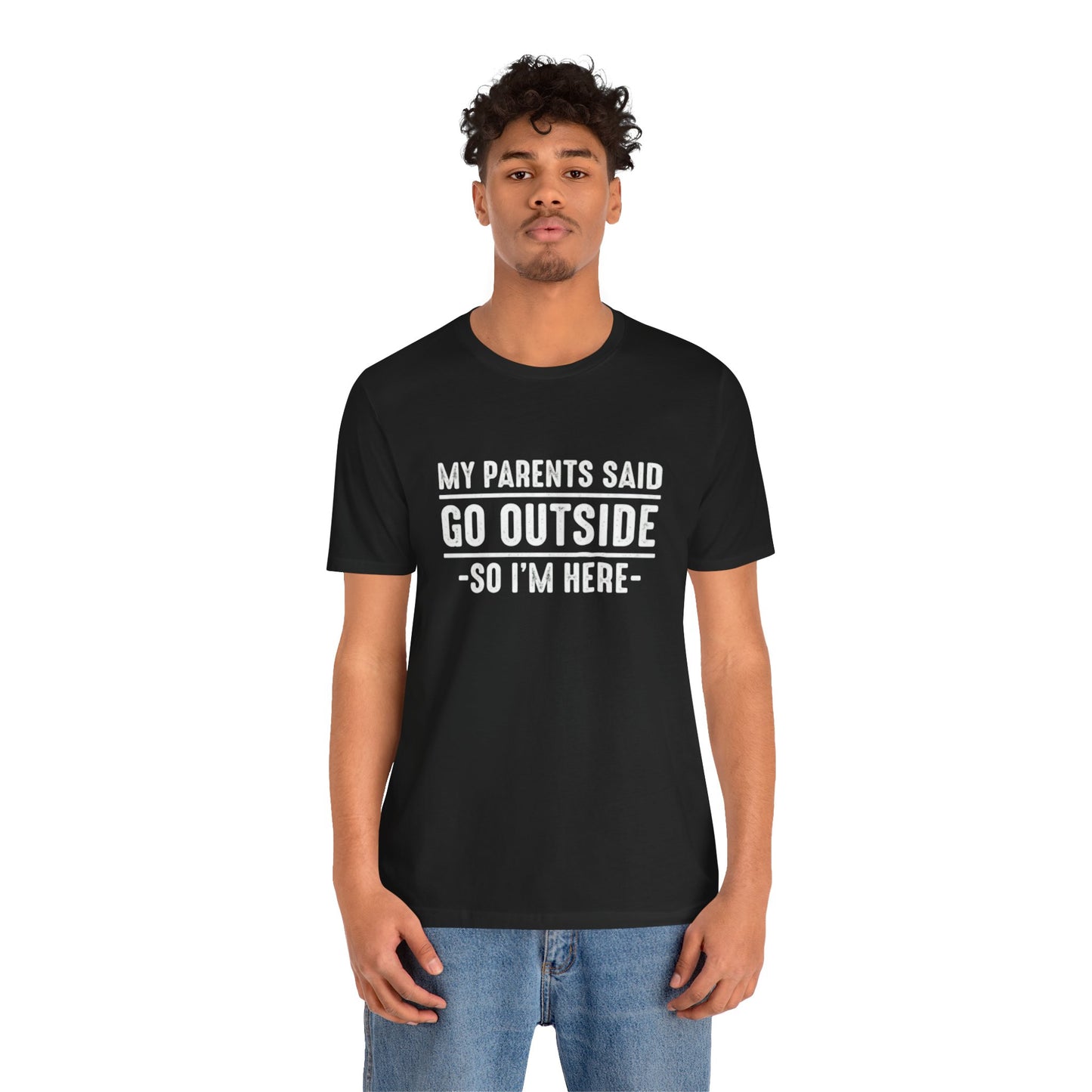 My Parents Said Go Outside Tee