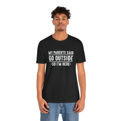 My Parents Said Go Outside Tee