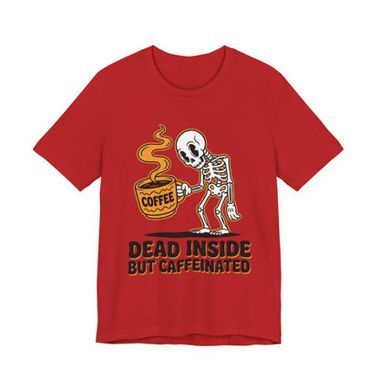 Dead Inside But Caffeinated Tee — Funny Coffee Skeleton T-Shirt