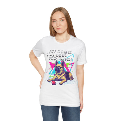 My Dog is Too Cool for Fetch Unisex T-Shirt