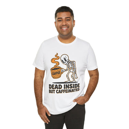 Dead Inside But Caffeinated Tee — Funny Coffee Skeleton T-Shirt