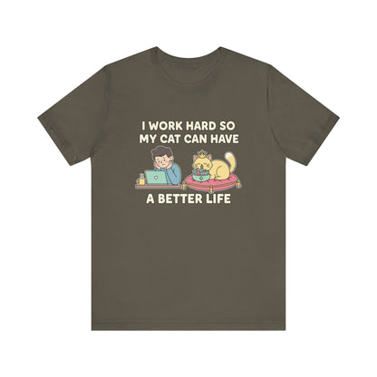 I Work Hard So My Cat Can Have A Better Life Tee