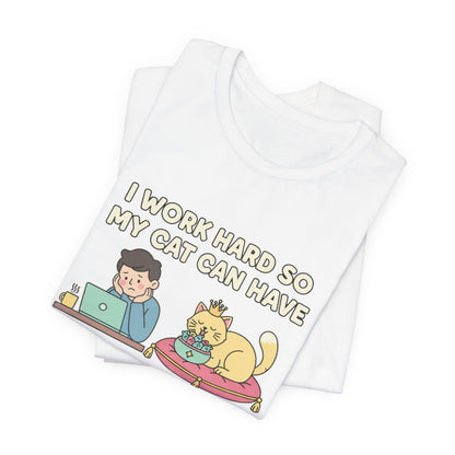 I Work Hard So My Cat Can Have A Better Life Tee