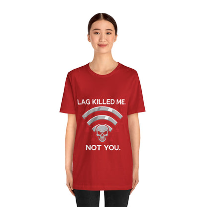Lag Killed Me, Not You Gamer Tee