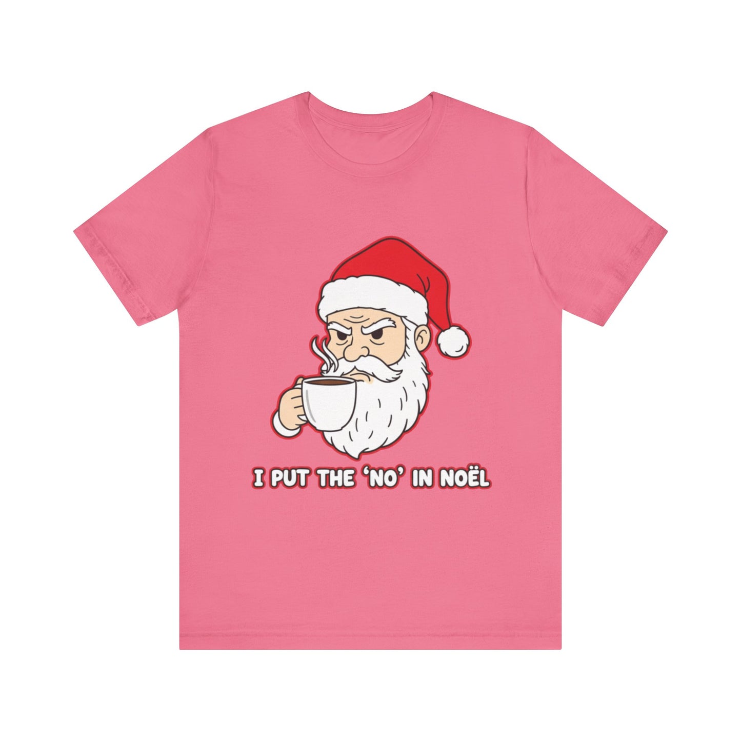 I Put the 'No' in Noël - Funny Santa Tee