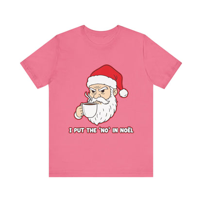 I Put the 'No' in Noël - Funny Santa Tee
