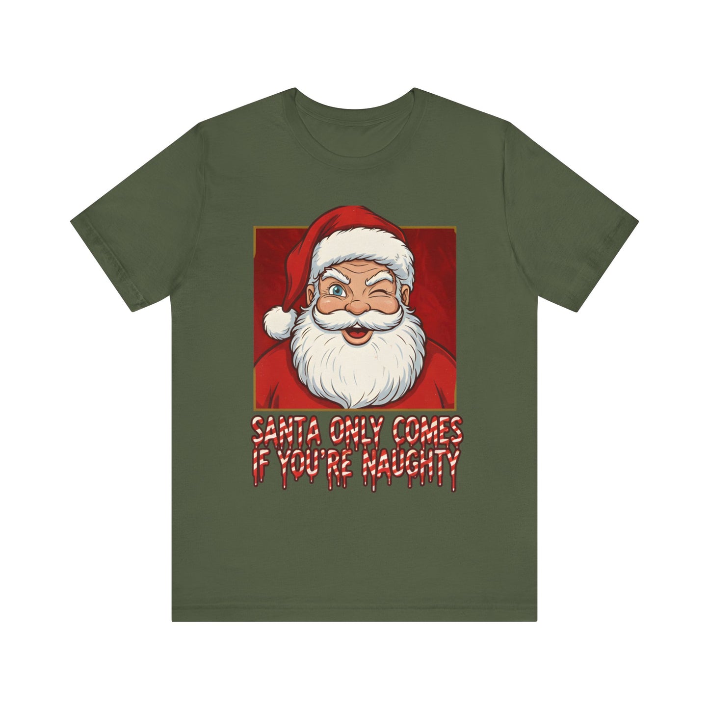 Santa Only Comes When Your Naughty Tee