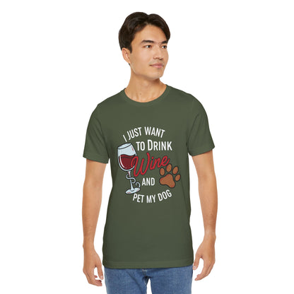 I Just Want To Drink Wine And Pet My Dog Tee