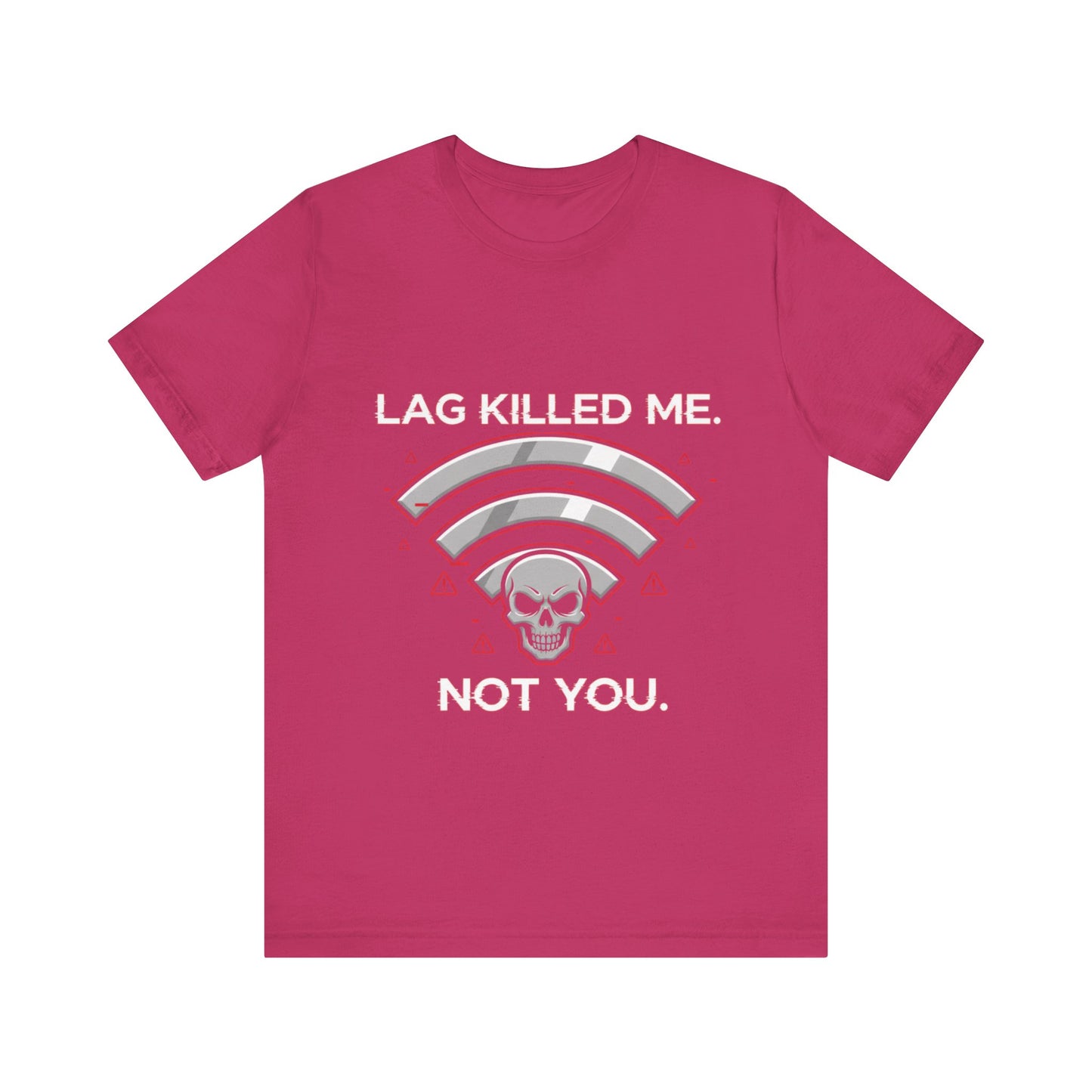 Lag Killed Me, Not You Gamer Tee