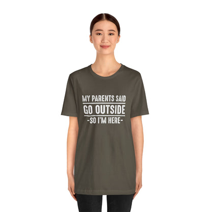 My Parents Said Go Outside Tee
