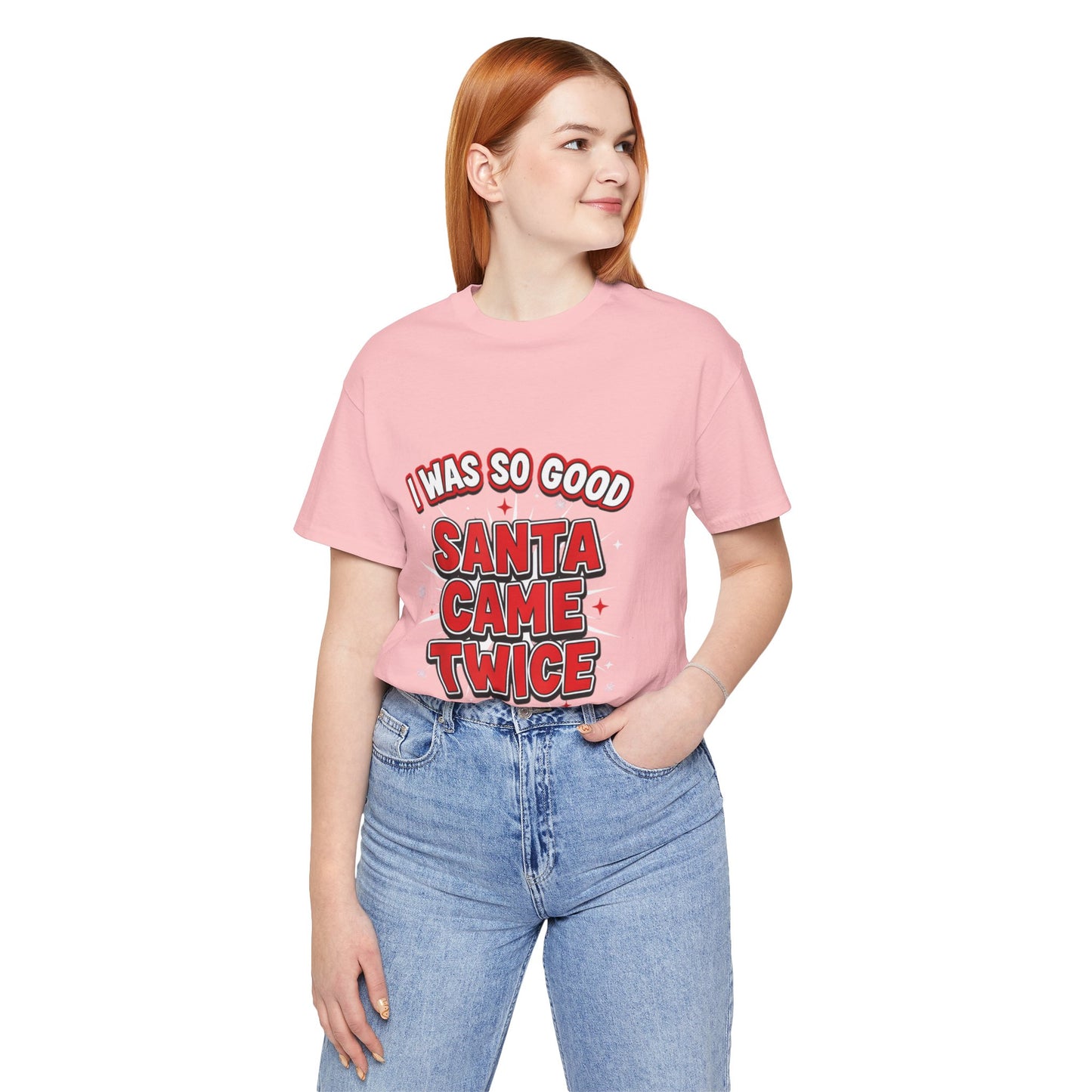 I Was So Good Santa Came Twice - Funny Christmas Tee