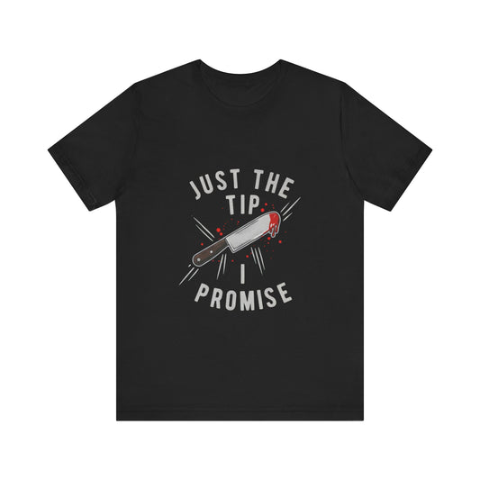 Just the Tip - Funny Tee