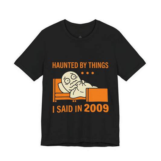 Haunted by Things I Said in 2009 Funny Halloween T-Shirt