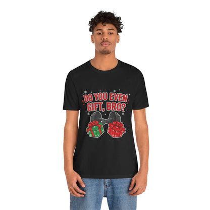 Do You Even Gift, Bro? T-Shirt