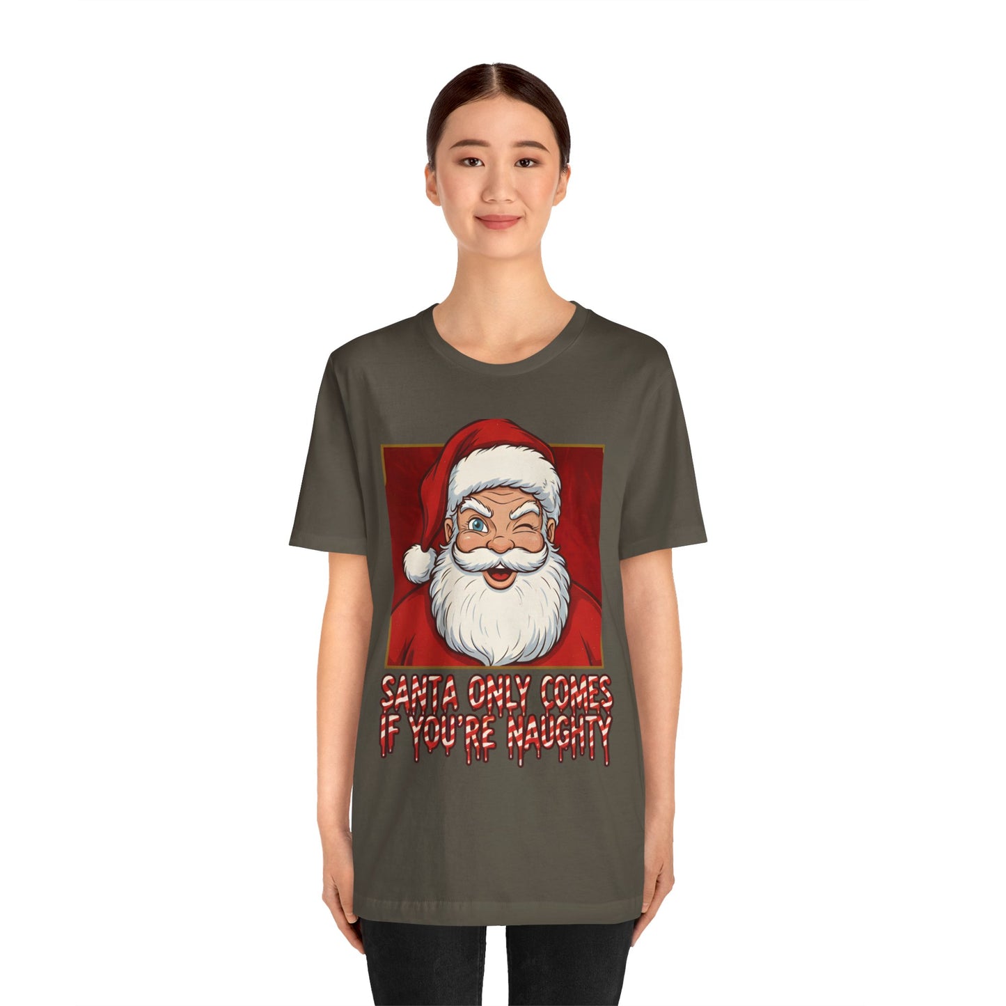 Santa Only Comes When Your Naughty Tee