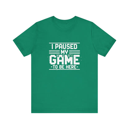 I Paused My Game Unisex Tee
