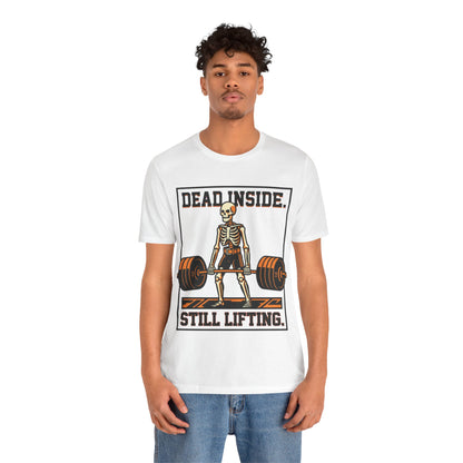 Dead Inside Still Lifting T-Shirt — Skeleton Weightlifting Gym Tee