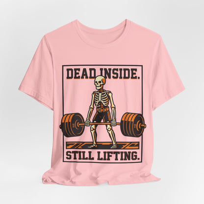 Dead Inside Still Lifting T-Shirt — Skeleton Weightlifting Gym Tee