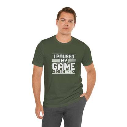 I Paused My Game Unisex Tee