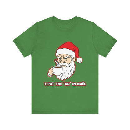 I Put the 'No' in Noël - Funny Santa Tee