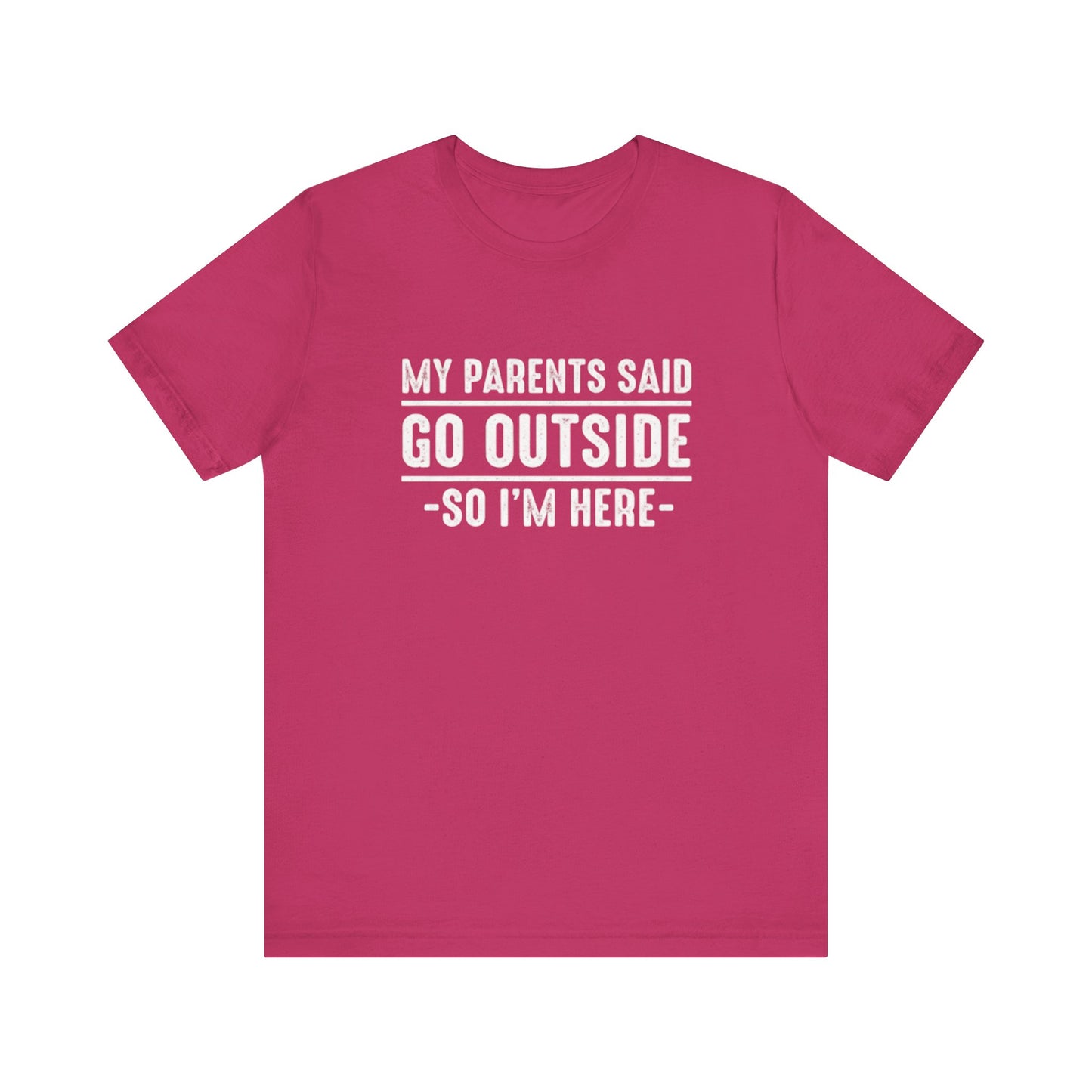My Parents Said Go Outside Tee