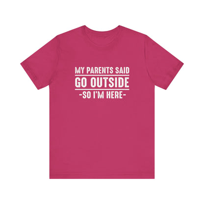 My Parents Said Go Outside Tee