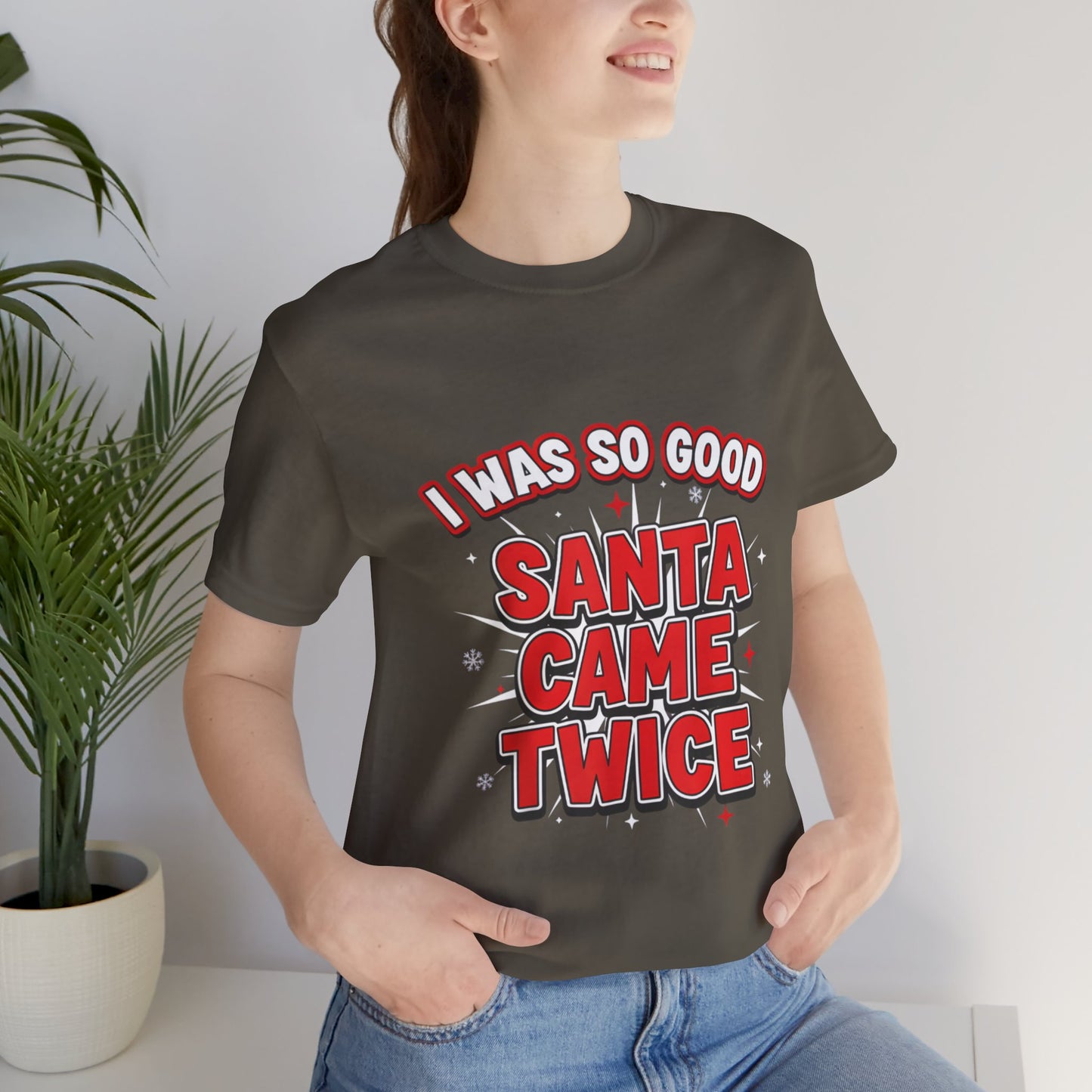 I Was So Good Santa Came Twice - Funny Christmas Tee