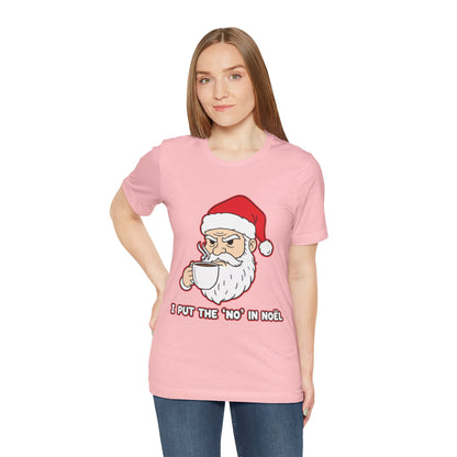 I Put the 'No' in Noël - Funny Santa Tee