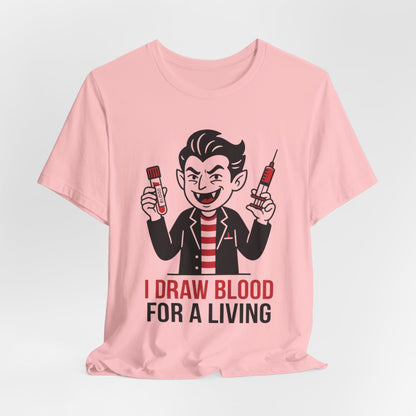 Phlebotomy T-Shirt – "I Draw Blood for a Living" Funny Vampire Nurse Halloween Tee