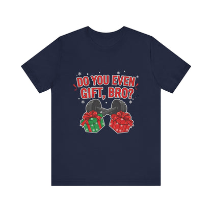 Do You Even Gift, Bro? T-Shirt
