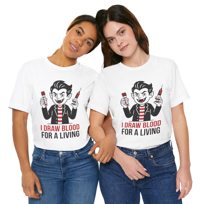 Phlebotomy T-Shirt – "I Draw Blood for a Living" Funny Vampire Nurse Halloween Tee