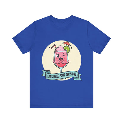 Let's Make Pour Decisions Tee