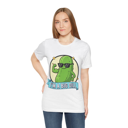 I'm a Big Dill Unisex Tee