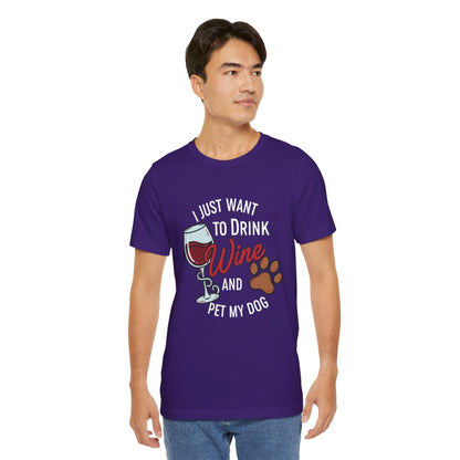 I Just Want To Drink Wine And Pet My Dog Tee