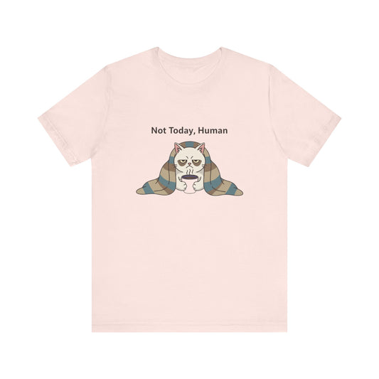 Not Today, Human Graphic Tee