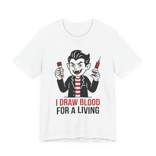 Phlebotomy T-Shirt – "I Draw Blood for a Living" Funny Vampire Nurse Halloween Tee